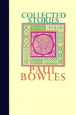 Collected Stories : Paul Bowles