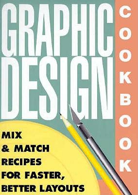 Graphic Design Cookbook: Mix and Match Recipes for Faster, Better Layouts