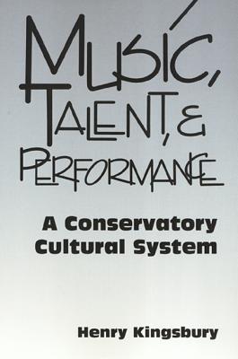 Music, Talent, and Performance: A Conservatory Cultural System