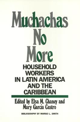Muchachas No More: Household Workers in Latin America and the Caribbean (Women In The Political Economy)