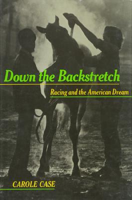 DOWN THE BACKSTRETCH: RACING AND THE AMERICAN DREAM