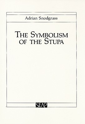The Symbolism of the Stupa (Southeast Asia Program)