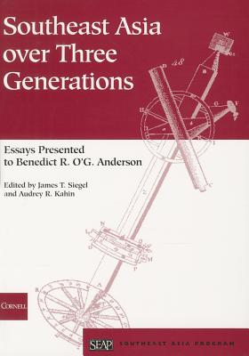 Southeast Asia over Three Generations: Essays Presented to Benedict R. O'G. Anderson (Studies on Southeast Asia)