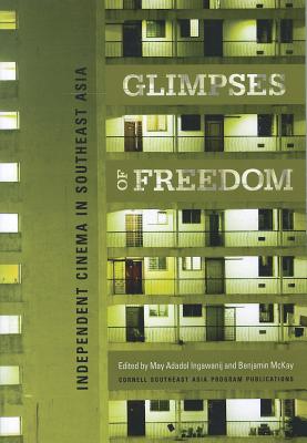 Glimpses of Freedom: Independent Cinema in Southeast Asia (Cornell University Studies on Southeast Asia Paper)