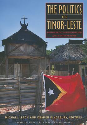 The Politics of Timor-Leste: Democratic Consolidation after Intervention (Studies on Southeast Asia)