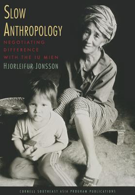 Slow Anthropology: Negotiating Difference with the Iu Mien (Studies on Southeast Asia)