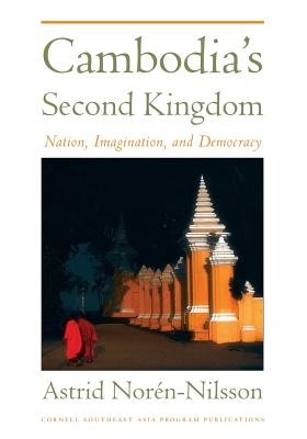 Image for Cambodia's Second Kingdom: Nation, Imagination, and Democracy Cambodia's Second Kingdom: Nation, Imagination, and Democracy