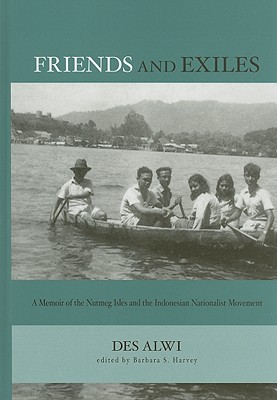 Friends and Exiles: A Memoir of the Nutmeg Isles and the Indonesian Nationalist Movement (Studies on Southeast Asia)