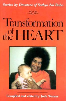 Image for Transformation of the Heart: Stories by Devotees of Sathya Sai Baba Transformation of the Heart: Stories by Devotees of Sathya Sai Baba