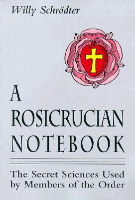 A Rosicrucian Notebook: The Secret Sciences Used by Members of the Order