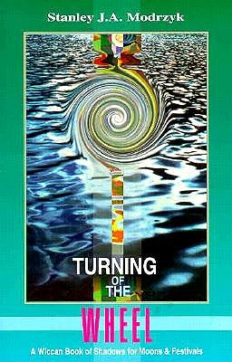 Turning of the Wheel: A Wiccan Book of Shadows for Moons and Festivals