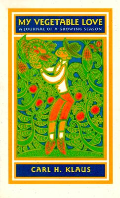 My Vegetable Love: A Journal of a Growing Season (Bur Oak Book)
