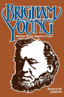 Brigham Young: Modern Moses, Prophet of God