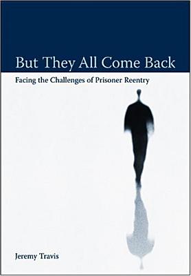 But They All Come Back: Facing the Challenges of Prisoner Reentry (Urban Institute Press)