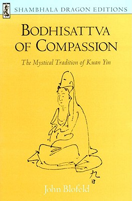 Image for Bodhisattva of Compassion: The Mystical Tradition of Kuan Yin (Shambhala Dragon Editions)