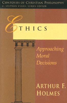 Ethics: Approaching Moral Decisions (Contours of Christian Philosophy)