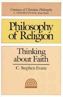 Image for Philosophy of Religion: Thinking About Faith (Contours of Christian Philosophy