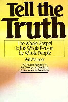Tell The Truth: The Whole Gospel to the Whole Person by Whole People (A Training Manual)