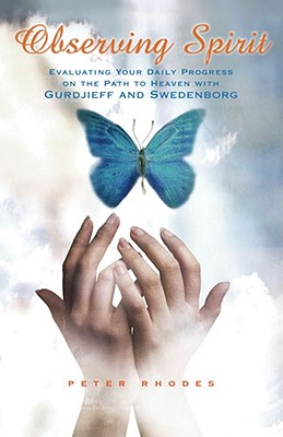 OBSERVING SPIRIT: EVALUATING YOUR DAILY PROGRESS ON THE PATH TO HEAVEN WITH GURDJIEFF & SWEDENBORG