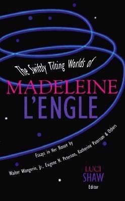 The Swiftly Tilting Worlds of Madeleine L'Engle