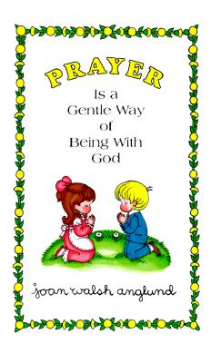 Prayer Is a Gentle Way of Being With God Anglund, Joan Walsh