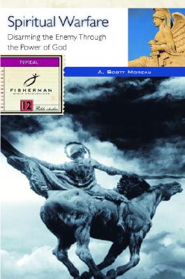 Spiritual Warfare: Disarming the Enemy Through the Power of God (Fisherman Bible Studyguide Series)