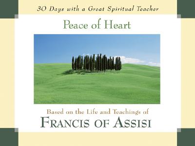 Peace of Heart: Based on the Life and Teachings of Francis of Assisi (30 Days With a Great Spiritual Teacher)