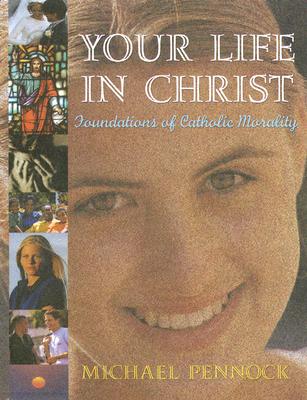 Image for Your Life in Christ: Foundations of Catholic Morality