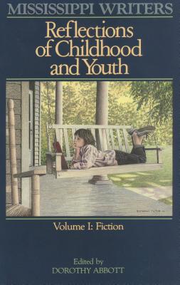 Mississippi Writers: Reflections of Childhood and Youth: Volume I: Fiction (Center for the Study of Southern Culture Series)
