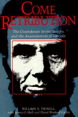 Image for Come Retribution: The Confederate Secret Service and the Assassination of Lincoln Come Retribution: The Confederate Secret Service and the Assassination of Lincoln