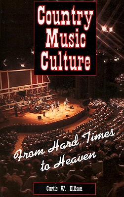 Country Music Culture: From Hard Times to Heaven (Studies in Popular Culture Series)