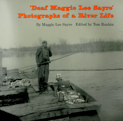 Deaf Maggie Lee Sayre: Photographs of a River Life