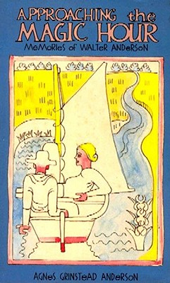 Approaching the Magic Hour: Memories of Walter Anderson