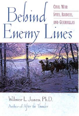 Behind Enemy Lines: Civil War Spies, Raiders, and Guerillas