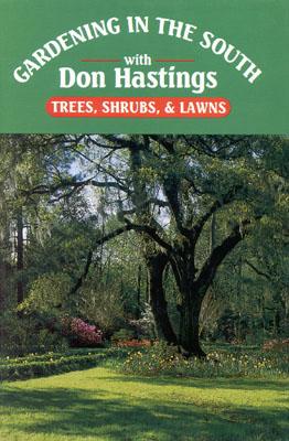 GARDENING IN THE SOUTH WITH DON HASTINGS - TREES, SHRUBS, & LAWNS
