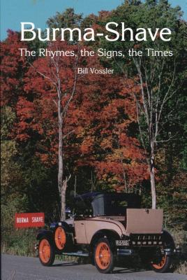 Burma-Shave: The Rhymes, the Signs, the Times, Vossler, Bill Burma-Shave: The Rhymes, the Signs, the Times, Vossler, Bill