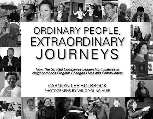 Ordinary People, Extraordinary Journeys: How The St. Paul Companies Leadership Initiatives in Neighborhoods Program Changed Lives and Communities: How . rogram Changed Lives and Communities
