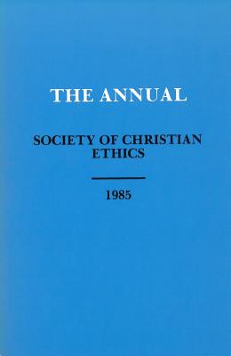 Annual of the Society of Christian Ethics 1985 (Annual Of The Sce)