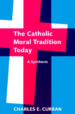 Catholic Moral Tradition Today : A Synthesis