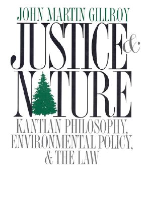 Justice & Nature: Kantian Philosophy, Environmental Policy, and the Law (American Governance and Public Policy)