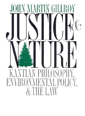 Justice and Nature: Kantian Philosophy, Environmental Policy, and the Law (American Government and Public Policy)
