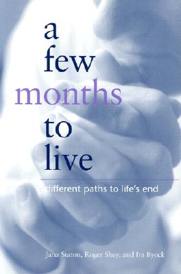 A Few Months to Live: Different Paths to Life's End (Not In A Series)
