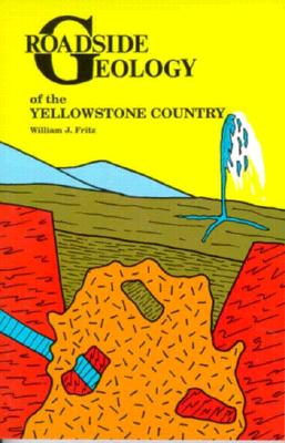 Roadside Geology of the Yellowstone Country (Roadside Geology Series)