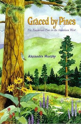 Image for Graced by Pines: The Ponderosa Pine in the American West Graced by Pines: The Ponderosa Pine in the American West