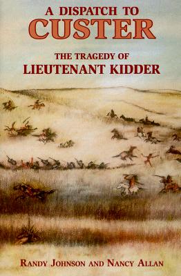 A Dispatch to Custer The Tragedy of Lieutenant Kidder