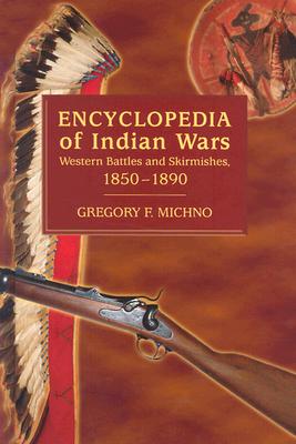 Encyclopedia of Indian Wars: Western Battles and Skirmishes, 1850 - 1890