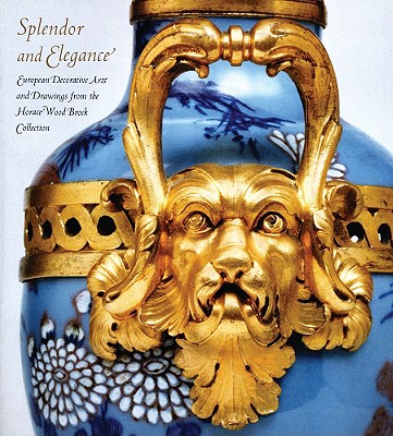 Splendor and Elegance: European Decorative Arts and Drawings from the Horace Wood Brock Collection