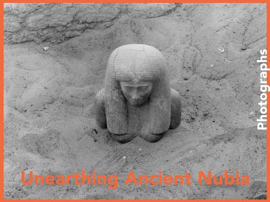 Unearthing Ancient Nubia: Photographs from the Harvard UniversityBoston Museum of Fine Arts Expedition