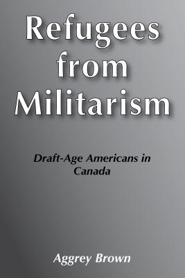 Refugees from Militarism: Draft-age Americans in Canada