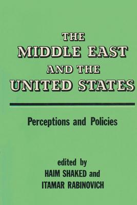 The Middle East and the United States: Images, Perceptions and Policies [Hardcover] Shaked, Haim